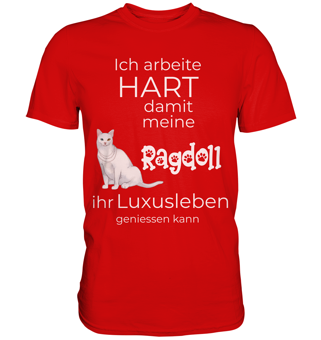 Ich arbeite hart damit meine Ragdoll ihr Luxusleben geniessen kann - Premium Shirt