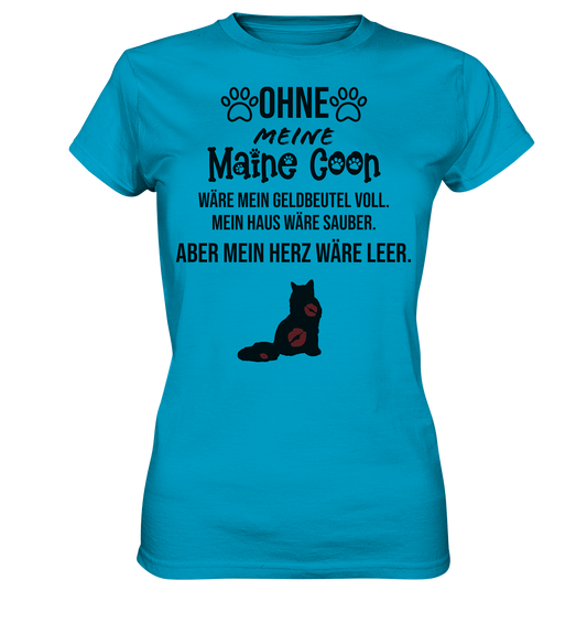 Ohne meine Maine Coon wäre mein Geldbeutel voll. Mein Haus wäre sauber. Aber mein Herz wäre leer. - Ladies Premium Shirt