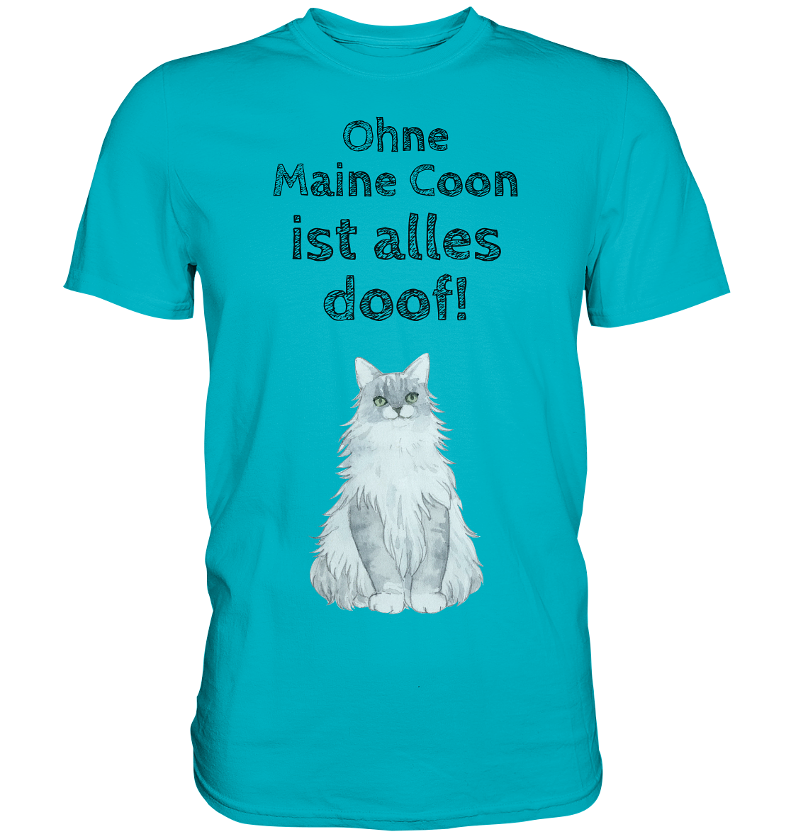 Ohne Maine Coon ist alles doof! - Premium Shirt