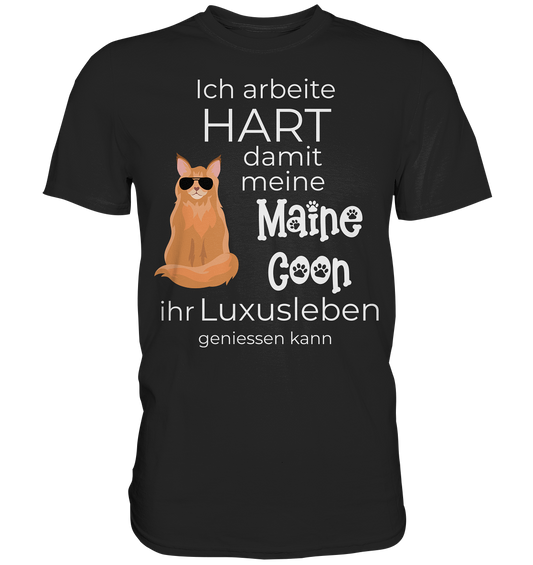 Ich arbeite hart, damit meine Maine Coon ihr Luxusleben geniessen kann - Premium Shirt