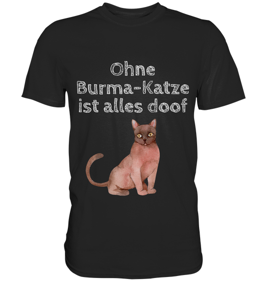 Ohne Burma-Katze ist alles doof - Premium Shirt