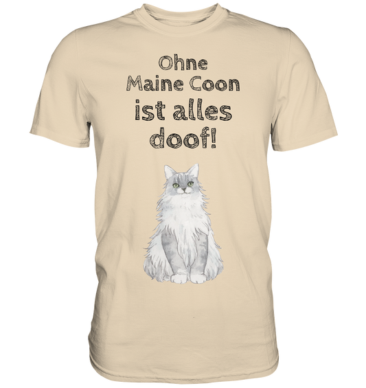 Ohne Maine Coon ist alles doof! - Premium Shirt